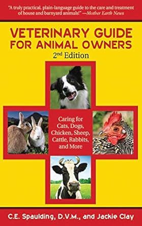 Veterinary Guide for Animal Owners: Caring for Cats, Dogs, Chickens, Sheep, Cattle, Rabbits, and More