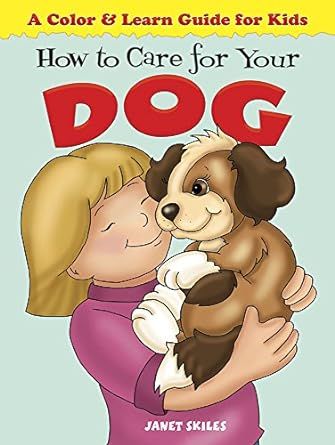 How to Care for Your Dog: A Color & Learn Guide for Kids (Dover Kids Activity Books: Animals)